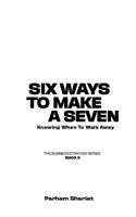 SIX WAYS TO MAKE A 7: Knowing When To Walk Away (The Business Strategy Series) B0GXPB8VLB Book Cover