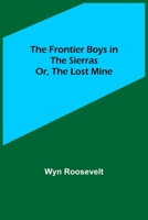 The Frontier Boys in the Sierras: The Lost Mine 1516872096 Book Cover