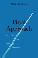 Final Approach: My Father and Other Turbulence 1910461741 Book Cover