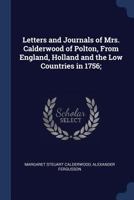 Letters and Journals of Mrs. Calderwood of Polton, from England, Holland and the Low Countries in 1756; 1376704978 Book Cover