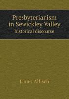 Presbyterianism in Sewickley Valley: Historical Discourse 1018307427 Book Cover
