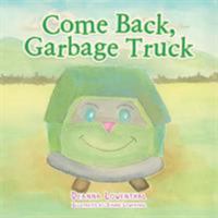 Come Back, Garbage Truck 152467186X Book Cover