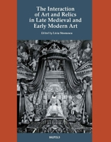 The Interaction of Art and Relics in Late Medieval and Early Modern Art 2503583989 Book Cover