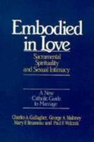 Embodied In Love: The Sacramental Spirituality of Sexual Intimacy 0824505948 Book Cover