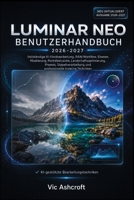 LUMINAR NEO BENUTZERHANDBUCH FÜR ANFÄNGER 2027: Meistern Sie die KI-gestützte Fotobearbeitung mit praktischen Projekten und professionellen Arbeitsabläufen (German Edition) B0H8T2VL8V Book Cover