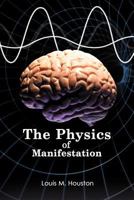 The Physics of Manifestation 147724056X Book Cover