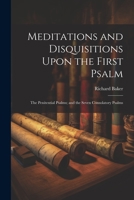 Meditations and Disquisitions Upon the First Psalm; the Penitential Psalms; and the Seven Consolatory Psalms 1021743445 Book Cover