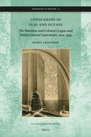 Conquerors of Seas and Oceans: The Maritime and Colonial League and Polish Colonial Aspirations, 1924-1939 (Expansion in History) 9004746781 Book Cover