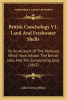 British Conchology or an Account of the Mollusca which Now Inhabit the British Isles and the Surr 116459186X Book Cover