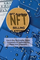 Nft Selling Platforms: How to Buy Nonfungible Tokens Comparison of Traditional And Digital Area Investment 1806030268 Book Cover