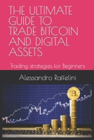 THE ULTIMATE GUIDE TO TRADE BITCOIN AND DIGITAL ASSETS: TRADING STRATEGIES FOR BEGINNERS null Book Cover