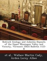 Bedrock Geology and Asbestos Deposits of the Upper Missisquoi Valley and Vicinity, Vermont: USGS Bulletin 1122-B 1289018995 Book Cover