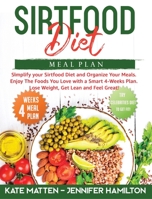 Sirtfood Diet Meal Plan: Simplify your Sirtfood Diet and Organize Your Meals. Enjoy The Foods You Love with a Smart 4-Weeks Plan. Lose Weight, Get Lean and Feel Great B08MMH2YQJ Book Cover