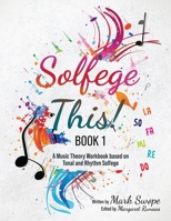 Solfege This! Book One: A music theory workbook using tonal and rhythm solfege 1732308624 Book Cover