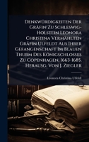 DenkwÃ1/4rdigkeiten Der Gräfin Zu Schleswig-Holstein Leonora Christina Vermählten Gräfin Ulfeldt Aus Ihrer Gefangenschaft Im Blauen Thurm Des ... Herausg. Von J. Ziegler (German Edition) 1023706830 Book Cover