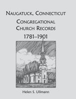 Naugatuck, Connecticut Congregational Church records, 1781-1901 1556130457 Book Cover