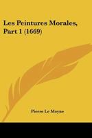 Les Peintures Morales, Part 1 (1669) 1166068404 Book Cover