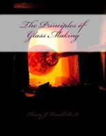 The Principles of Glass-Making (Classic Reprint) 1729858910 Book Cover
