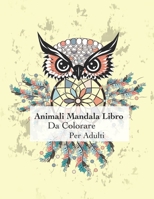 Animali Mandala Libro Da Colorare Per Adulti: Colorare con mandala rilassamento 50 adulti e buon umore B08D4L7BG1 Book Cover