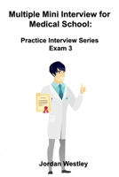 Multiple Mini Interview for Medical School: Practice Interview Series Exam 3 1777001579 Book Cover