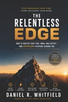 THE RELENTLESS EDGE: How to Master Your Time, Mind, and Output — and Outperform Everyone Around You B0HDDGZ3VN Book Cover