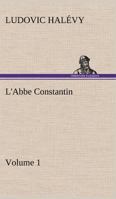The Abbe Constantin: Volume 1 1514214717 Book Cover