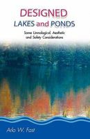 Designed Lakes and Ponds: Some Limnological, Aesthetic and Safety Considerations; A Guide to Designing, Constructing and Managing the Limnology 0982049919 Book Cover