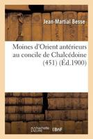 Moines D'Orient Anta(c)Rieurs Au Concile de Chalca(c)Doine 451 2011268893 Book Cover