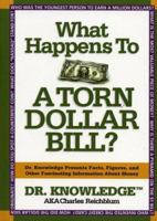What Happens to a Torn Dollar Bill?: Dr. Knowledge Presents Facts, Figures, and Other Fascinating Information About Money 1579124674 Book Cover
