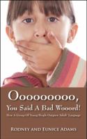 Ooooooooo, You Said a Bad Wooord!: How a Group of Young People Outgrew 'Adult' Language 1432742523 Book Cover