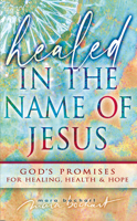 Healed in the Name of Jesus: Declaring and Believing in God's Promises 1636986412 Book Cover