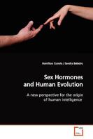 Sex Hormones and Human Evolution: A new perspective for the origin of human intelligence 3639172841 Book Cover
