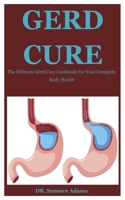 Gerd Cure: The Ultimate Gerd Cure Cookbook For Your Complete Body Health B086BK43X9 Book Cover