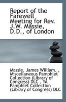 Report of the Farewell Meeting for Rev. J.W. Massie, D.D., of London 0526614005 Book Cover