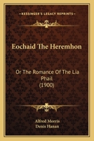 Eochaid The Heremhon: Or The Romance Of The Lia Phail 0548875790 Book Cover