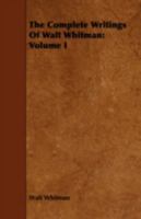 The complete writings of Walt Whitman Volume 1 1443718572 Book Cover