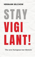 Stay vigilant! The new European war rhetoric B0F41GYPRJ Book Cover