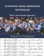 SYMPHONIC BAND ARRANGING TECHNIQUES: With as user-friendly approach B0DPXF8T46 Book Cover
