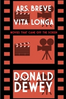 Ars Breve Vita Longa: Movies That Came Off the Screen 1620068885 Book Cover