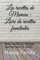 Les recettes de Maman : Livre de recettes familiales: Notez toutes vos recettes favorites dans ce cahier (French Edition) 1711127825 Book Cover