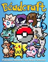 Beadcraft: Pokemon-themed Fuse Bead Patterns! 1548437972 Book Cover