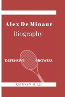 Alex De Minaur Biography: Defensive Prowess B0DR8FZKWD Book Cover