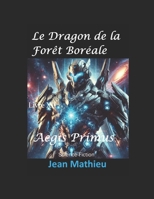 Le Dragon de la Forêt Boréale: Aegis Primus (French Edition) B0DSPPMF3F Book Cover