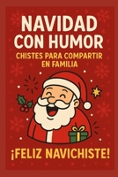 “Navidad con humor: Chistes para compartir en familia”: “¡Feliz Navichiste!” (Spanish Edition) B0CW1GB3VB Book Cover