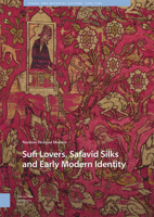Sufi Lovers, Safavid Silks and Early Modern Identity 9463721738 Book Cover