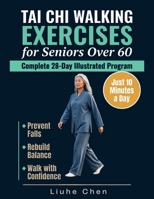 Tai Chi Walking Exercises for Seniors Over 60: A Complete 28-Day Illustrated Program to Prevent Falls, Rebuild Balance and Walk with Confidence in Just 10 Minutes a Day (Low Impact Movement) B0H35PCX68 Book Cover