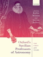 Oxford's Savilian Professors of Astronomy: The First 400 Years 0198894295 Book Cover