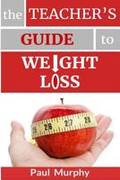 The Teacher's Guide to Weight Loss 1543208010 Book Cover
