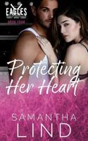 Protecting Her Heart: Indianapolis Eagles Series Book 4 1729205291 Book Cover