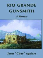Rio Grande Gunsmith - A Memoir 0983645515 Book Cover